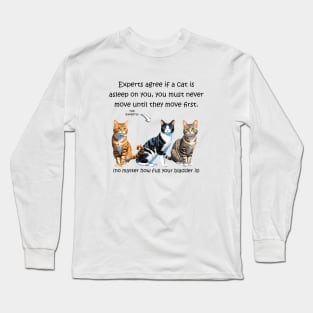 Experts agree if a cat is asleep on you you must never move no matter how full your bladder is - funny watercolour cat design Long Sleeve T-Shirt